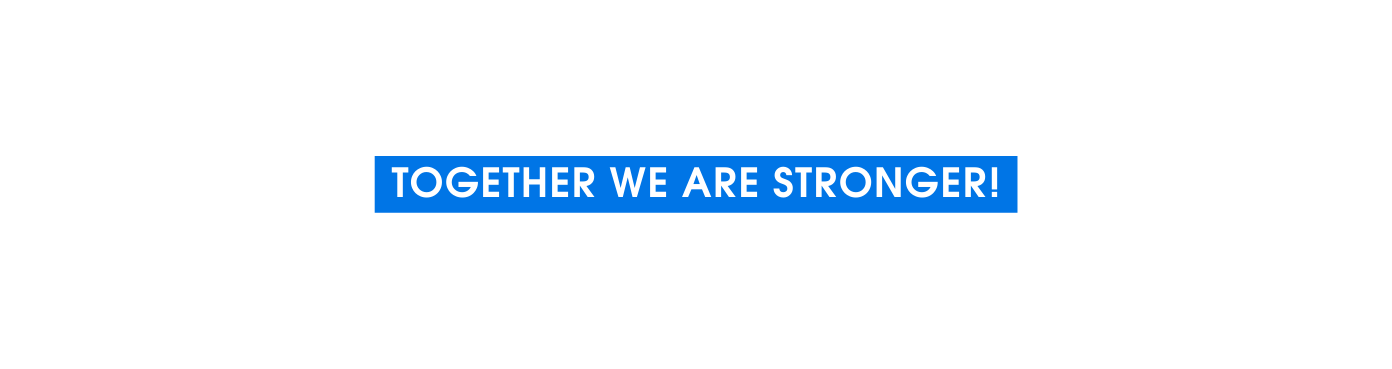 TOGETHER WE ARE STRONGER